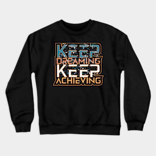 Keep Dreaming Keep Keep Achieving Motivation Quotes Crewneck Sweatshirt
